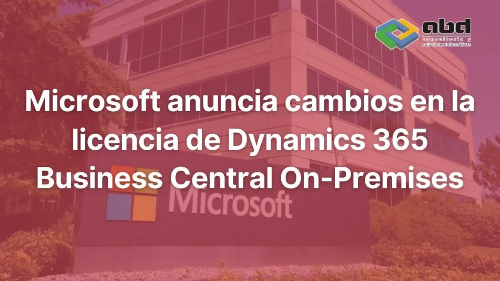 Microsoft anuncia cambios en la licencia de Dynamics 365 Business Central On-Premises