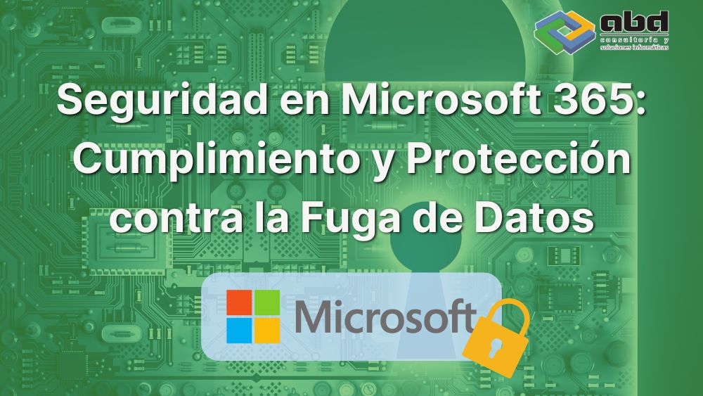 Seguridad en Microsoft 365: Cumplimiento y Protección contra la Fuga de Datos