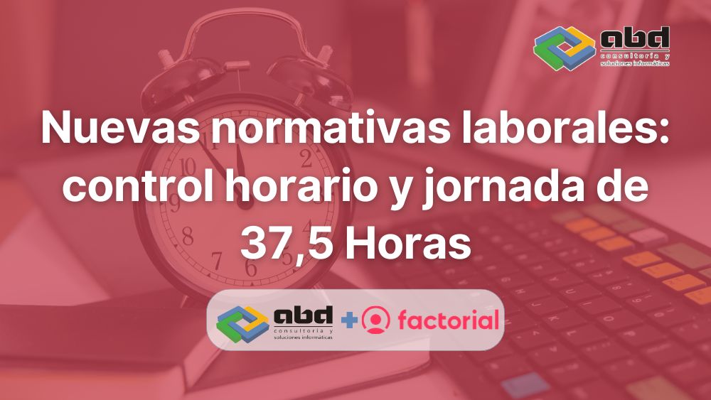 Nuevas normativas laborales: control horario y jornada de 37,5 Horas